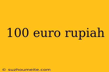 100 Euro Rupiah