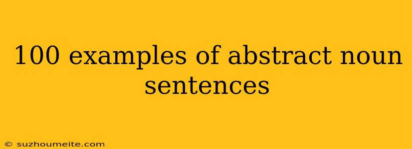 100 Examples Of Abstract Noun Sentences