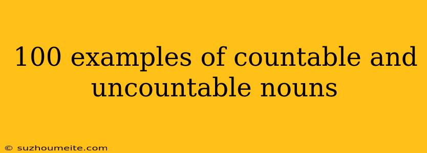 100 Examples Of Countable And Uncountable Nouns