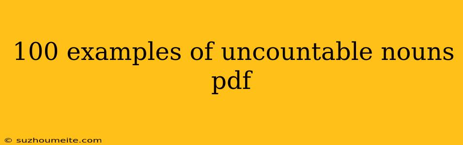 100 Examples Of Uncountable Nouns Pdf