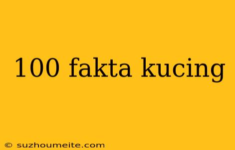 100 Fakta Kucing