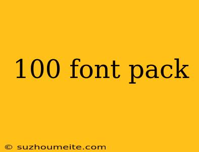 100 Font Pack