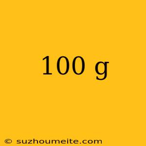 100 G