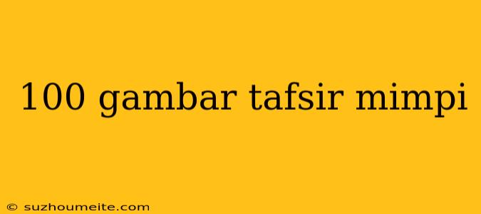 100 Gambar Tafsir Mimpi