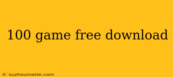 100 Game Free Download