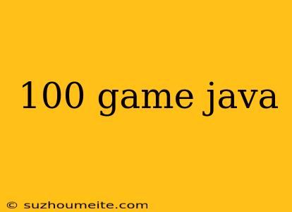 100 Game Java