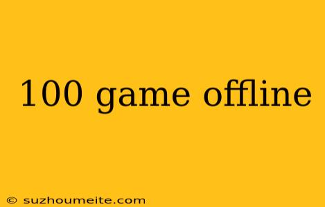 100 Game Offline