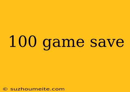 100 Game Save