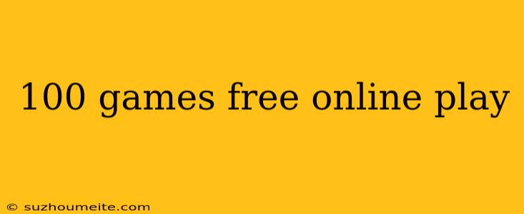 100 Games Free Online Play