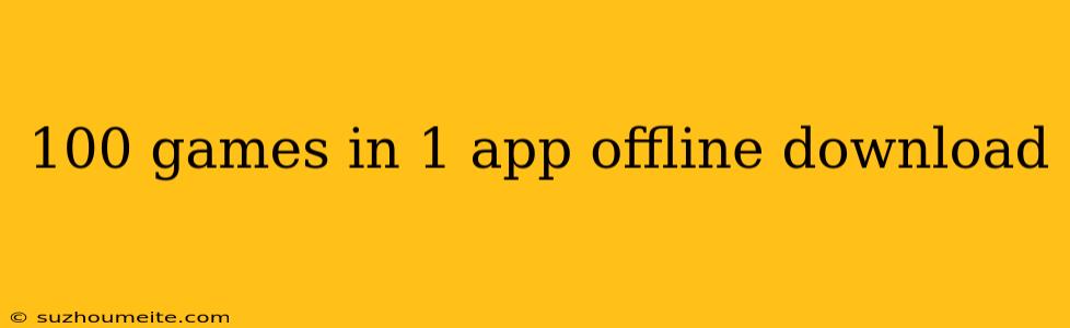 100 Games In 1 App Offline Download