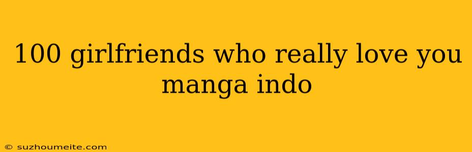 100 Girlfriends Who Really Love You Manga Indo