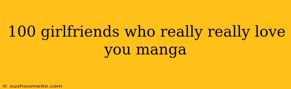 100 Girlfriends Who Really Really Love You Manga