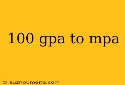 100 Gpa To Mpa