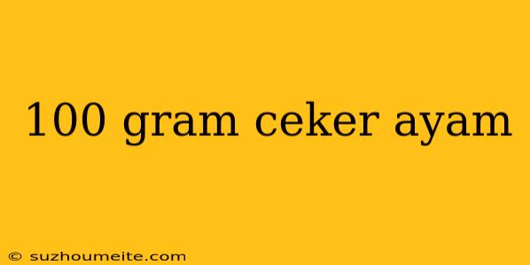 100 Gram Ceker Ayam