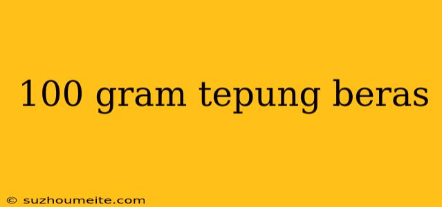 100 Gram Tepung Beras