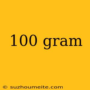 100 Gram