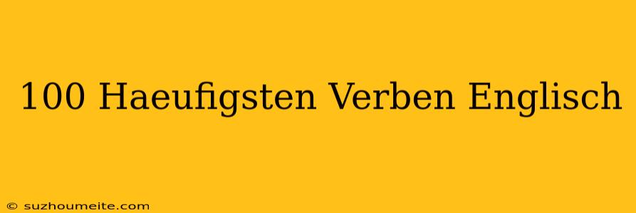 100 Häufigsten Verben Englisch