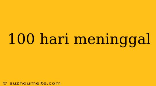 100 Hari Meninggal