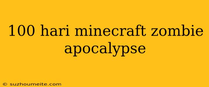 100 Hari Minecraft Zombie Apocalypse