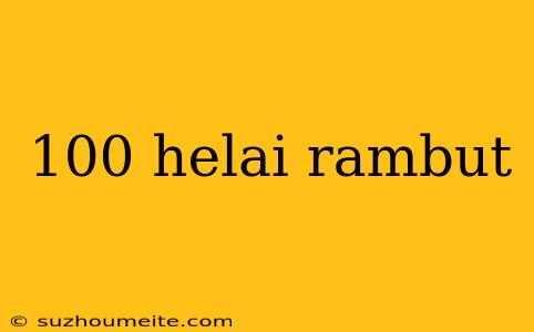 100 Helai Rambut