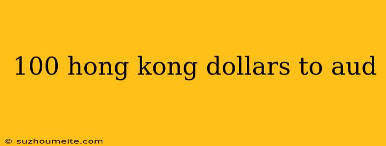 100 Hong Kong Dollars To Aud