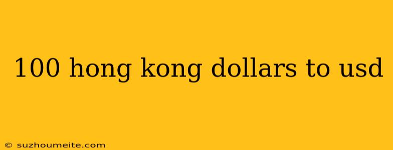 100 Hong Kong Dollars To Usd