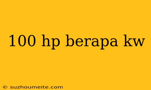 100 Hp Berapa Kw