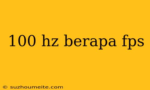 100 Hz Berapa Fps