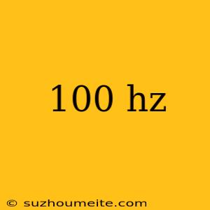 100 Hz