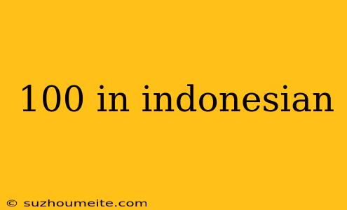 100 In Indonesian