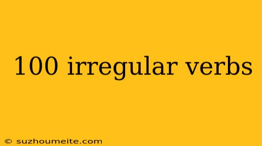 100 Irregular Verbs