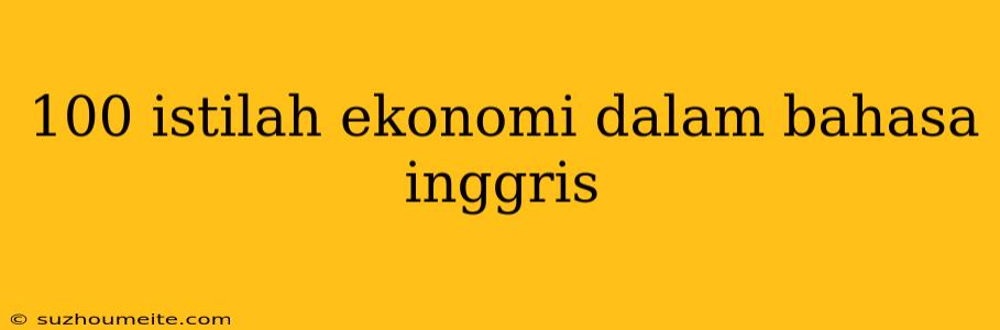 100 Istilah Ekonomi Dalam Bahasa Inggris