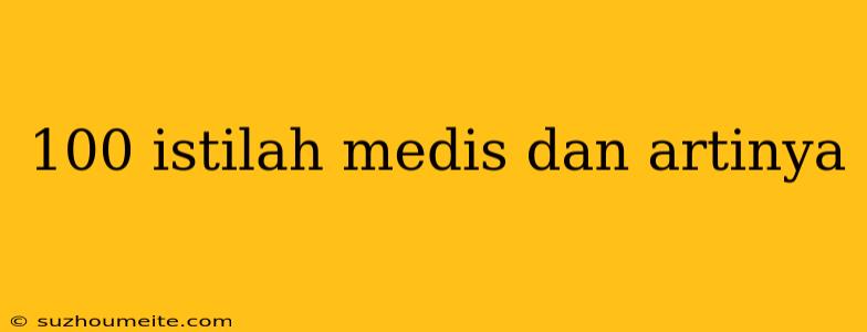 100 Istilah Medis Dan Artinya