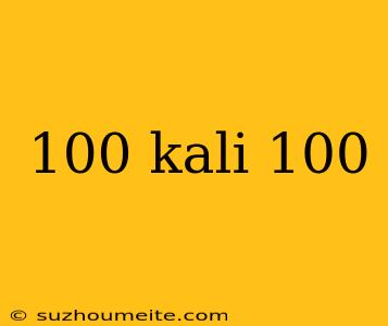 100 Kali 100