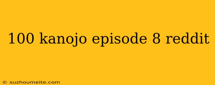 100 Kanojo Episode 8 Reddit