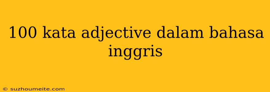 100 Kata Adjective Dalam Bahasa Inggris