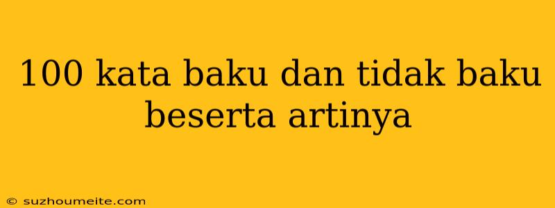 100 Kata Baku Dan Tidak Baku Beserta Artinya