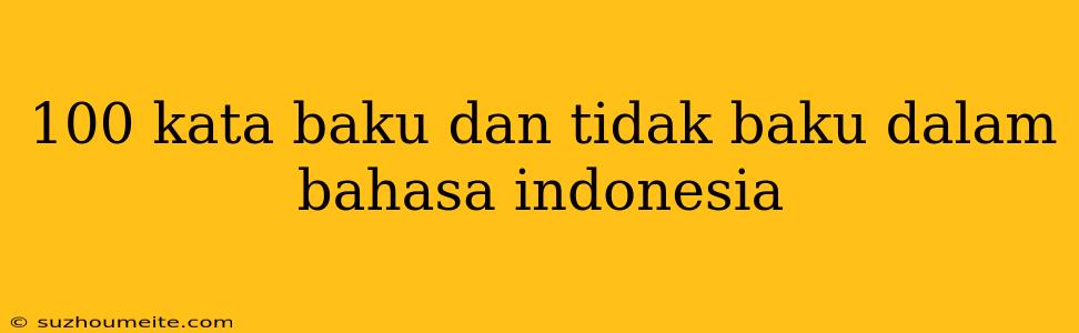 100 Kata Baku Dan Tidak Baku Dalam Bahasa Indonesia