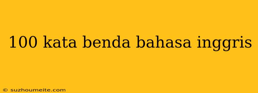 100 Kata Benda Bahasa Inggris