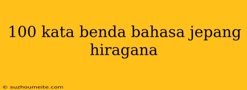 100 Kata Benda Bahasa Jepang Hiragana