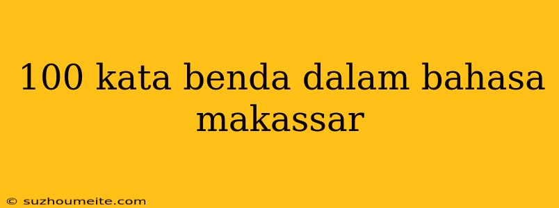 100 Kata Benda Dalam Bahasa Makassar