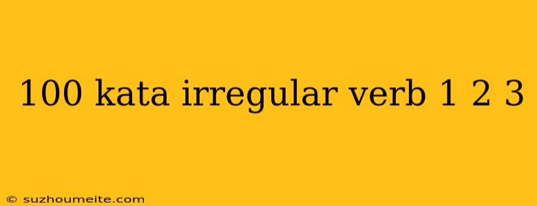 100 Kata Irregular Verb 1 2 3