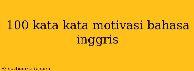 100 Kata Kata Motivasi Bahasa Inggris