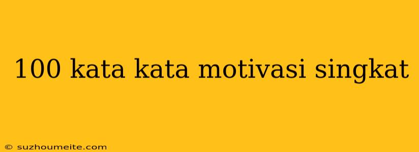 100 Kata Kata Motivasi Singkat