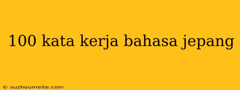 100 Kata Kerja Bahasa Jepang