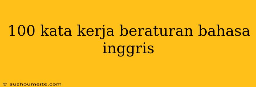 100 Kata Kerja Beraturan Bahasa Inggris