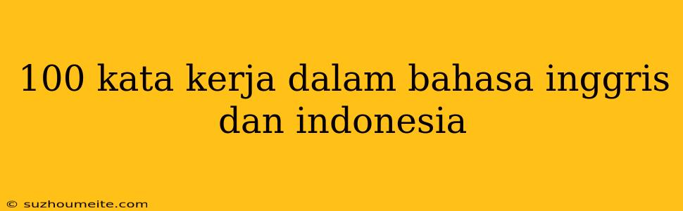 100 Kata Kerja Dalam Bahasa Inggris Dan Indonesia