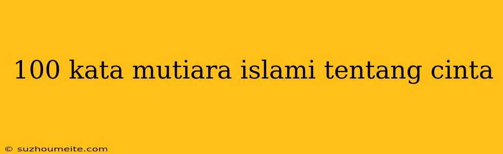 100 Kata Mutiara Islami Tentang Cinta