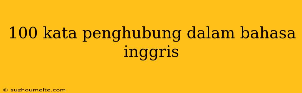 100 Kata Penghubung Dalam Bahasa Inggris