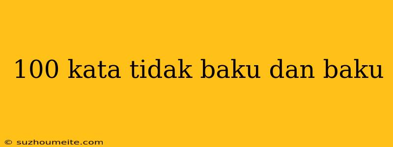 100 Kata Tidak Baku Dan Baku